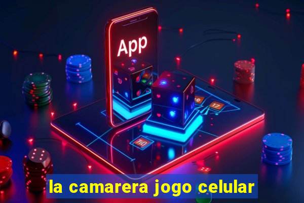 la camarera jogo celular